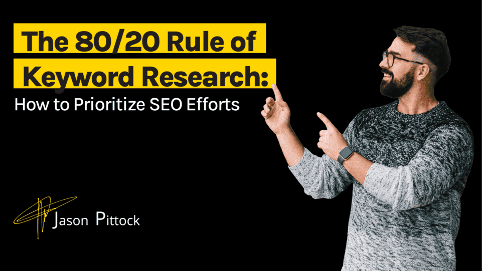 The 80/20 Rule of Keyword Research: How to Prioritize SEO Efforts